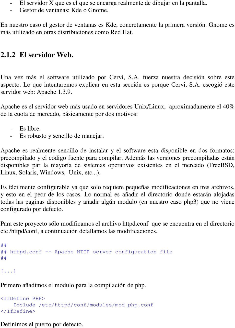 Lo que intentaremos explicar en esta sección es porque Cervi, S.A. escogió este servidor web: Apache 1.3.9.
