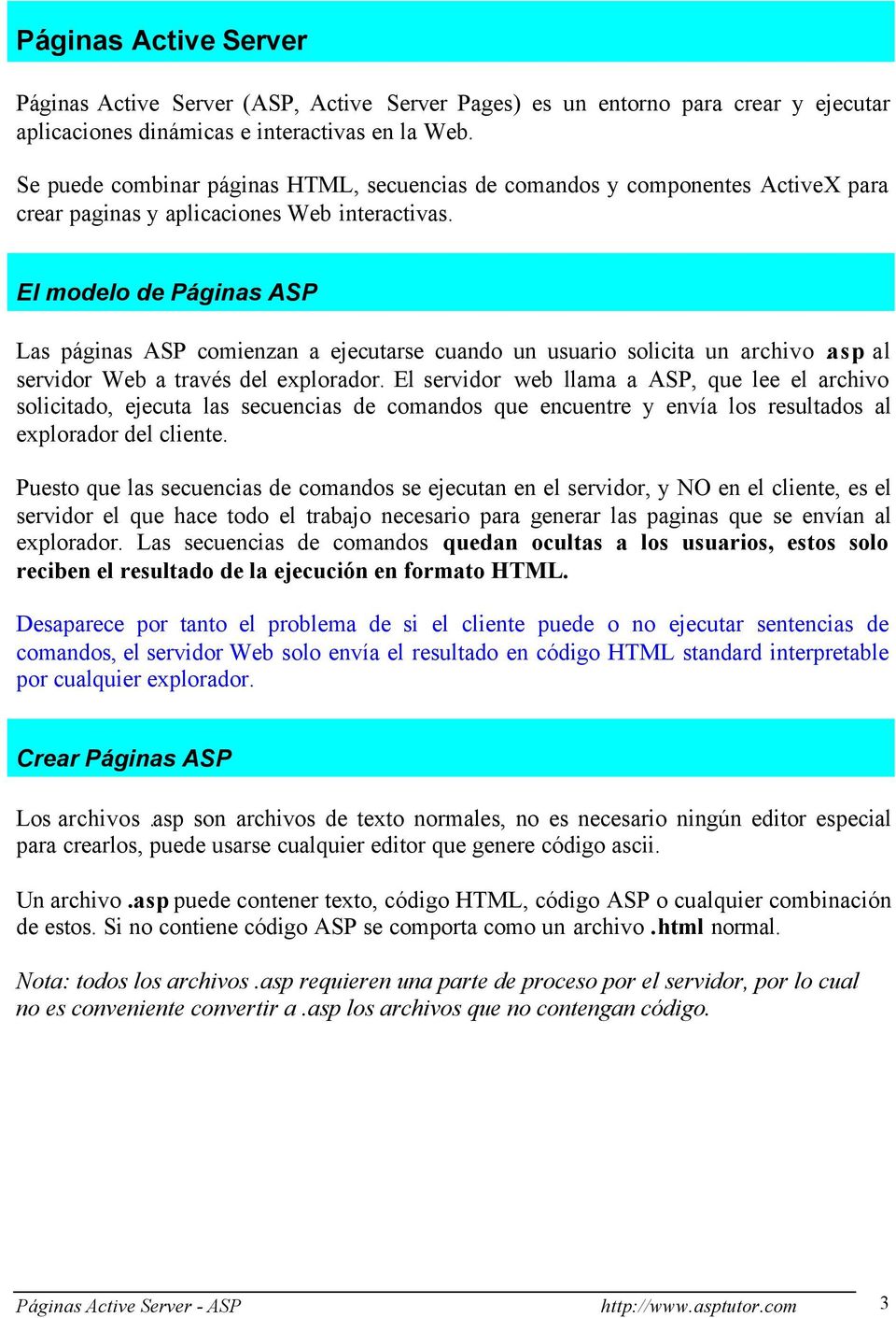 El modelo de Páginas ASP Las páginas ASP comienzan a ejecutarse cuando un usuario solicita un archivo.asp al servidor Web a través del explorador.