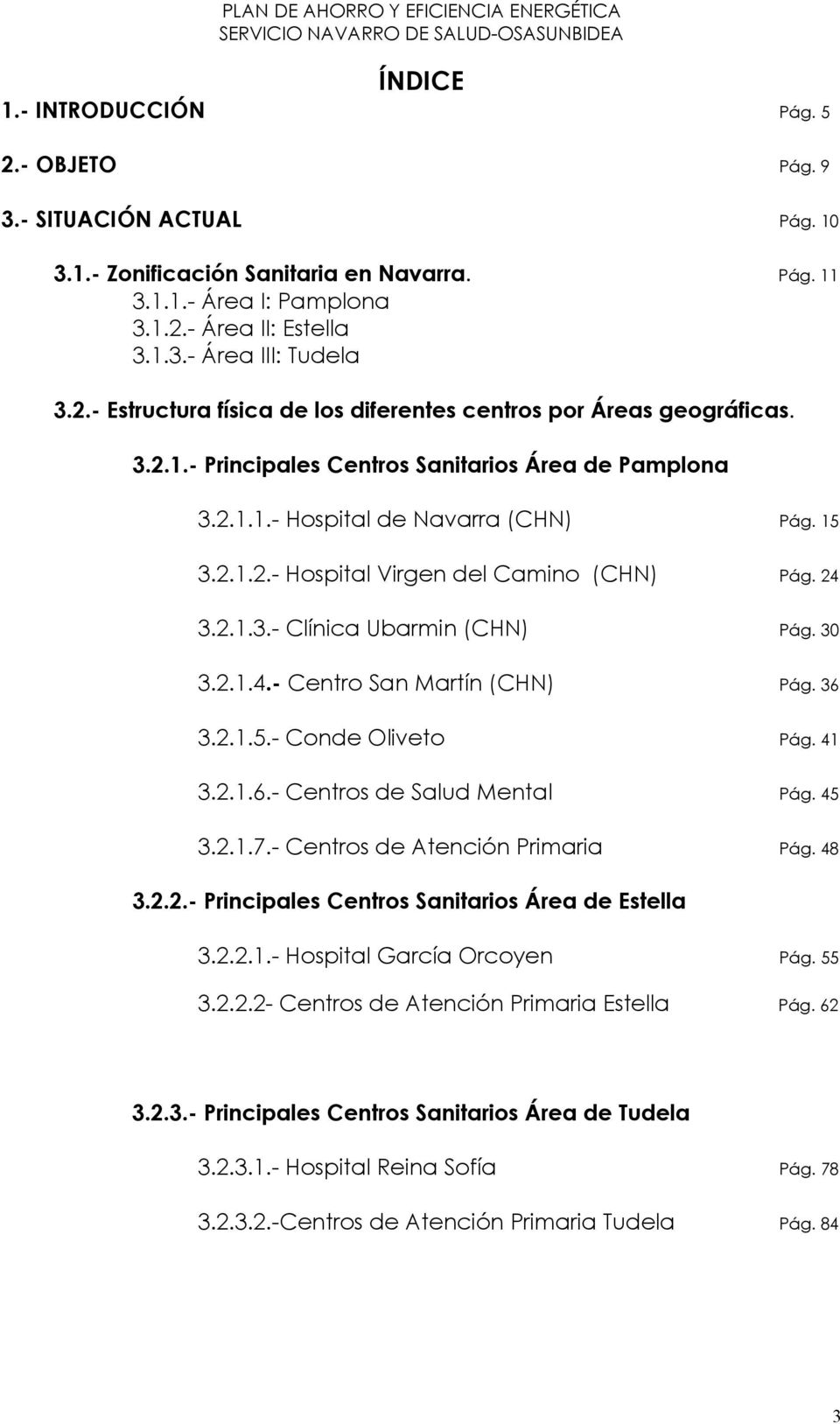 24 3.2.1.3.- Clínica Ubarmin (CHN) Pág. 30 3.2.1.4.- Centro San Martín (CHN) Pág. 36 3.2.1.5.- Conde Oliveto Pág. 41 3.2.1.6.- Centros de Salud Mental Pág. 45 3.2.1.7.