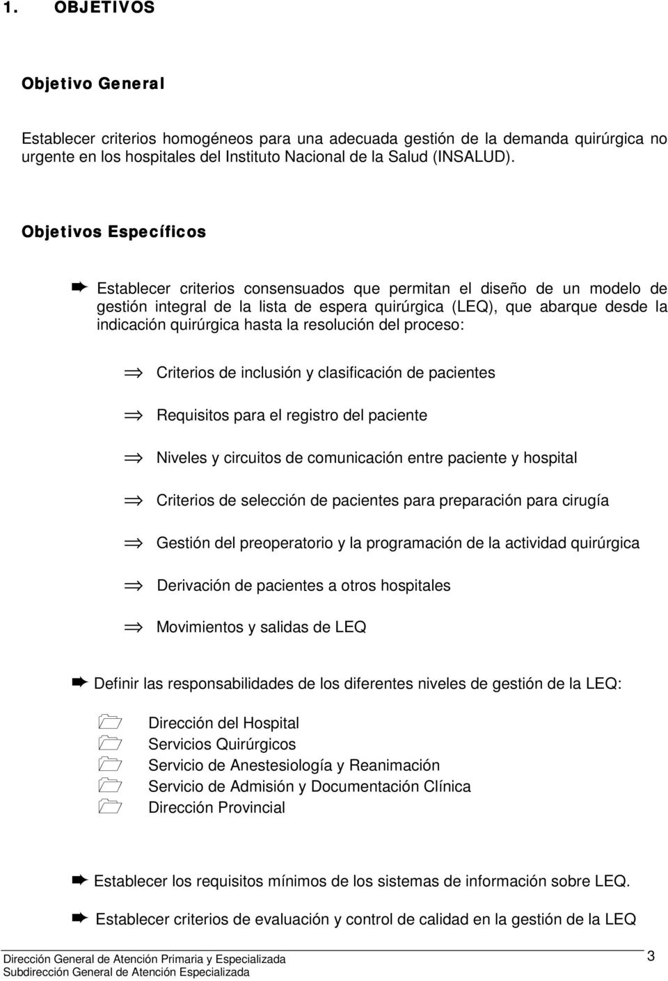 hasta la resolución del proceso: Criterios de inclusión y clasificación de pacientes Requisitos para el registro del paciente Niveles y circuitos de comunicación entre paciente y hospital Criterios