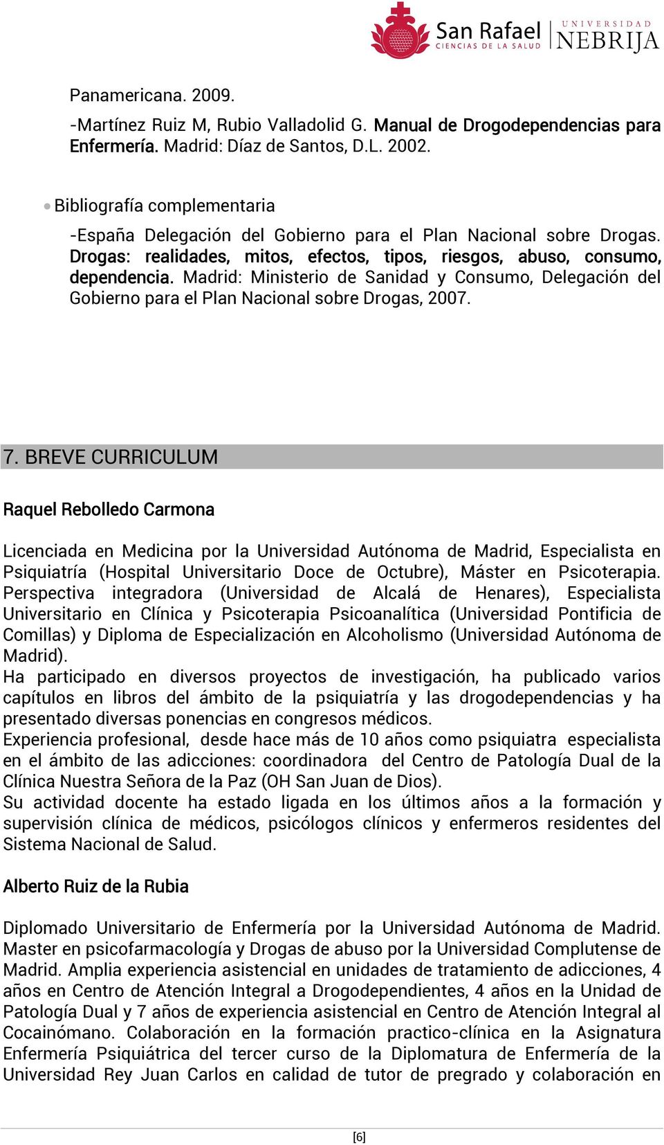 Madrid: Ministerio de Sanidad y Consumo, Delegación del Gobierno para el Plan Nacional sobre Drogas, 2007. 7.