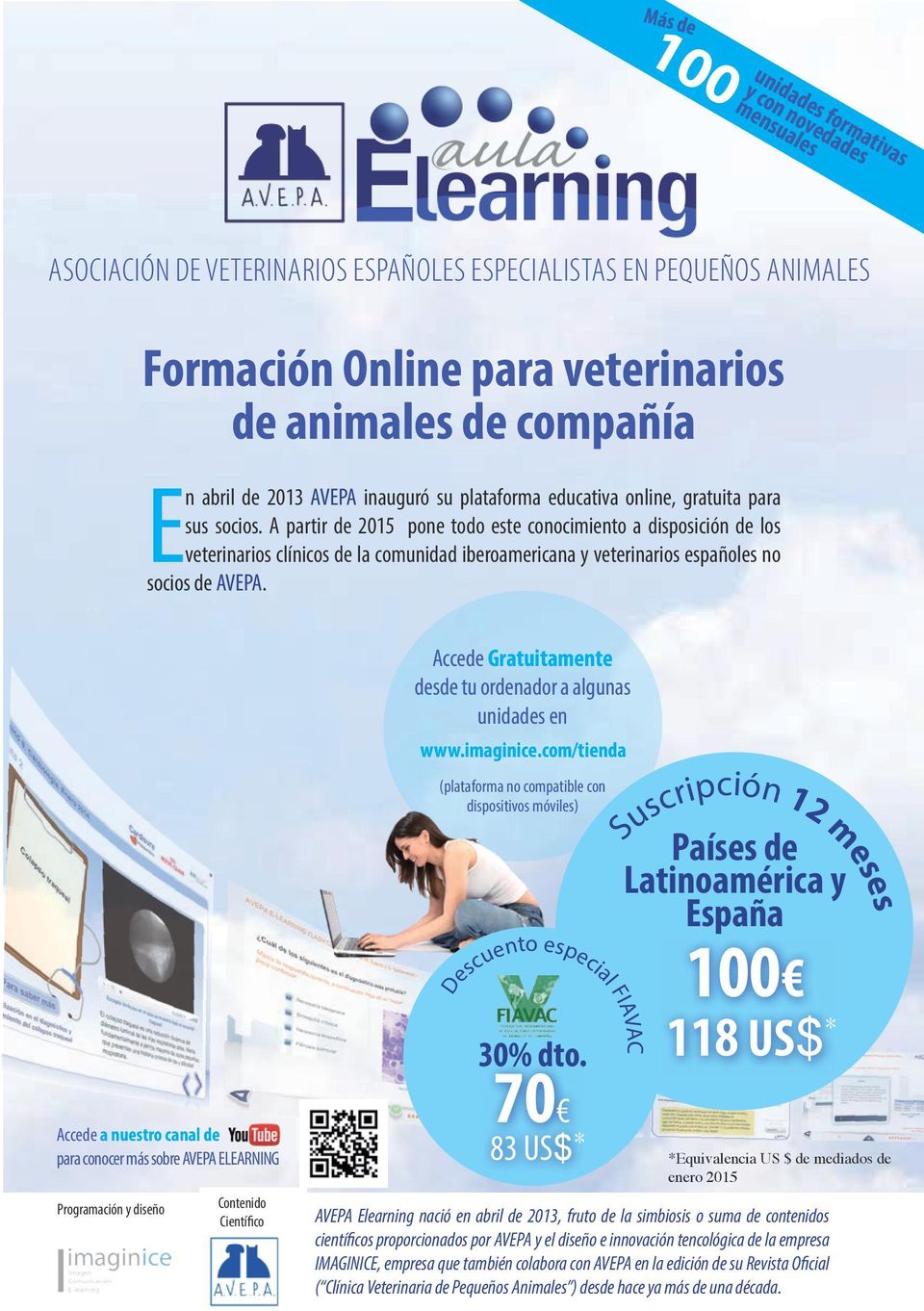 A partir de 2015 pone todo este conocimiento a disposición de los veterinarios clínicos de la comunidad iberoamericana y veterinarios españoles no socios de AVEPA.