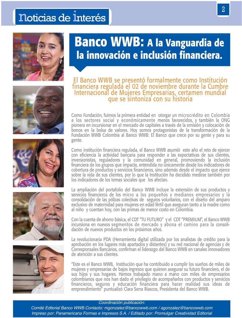 Como Fundación, fuimos la primera entidad en otorgar un microcrédito en Colombia a los sectores social y económicamente menos favorecidos, y también la ONG pionera en incursionar en el mercado de