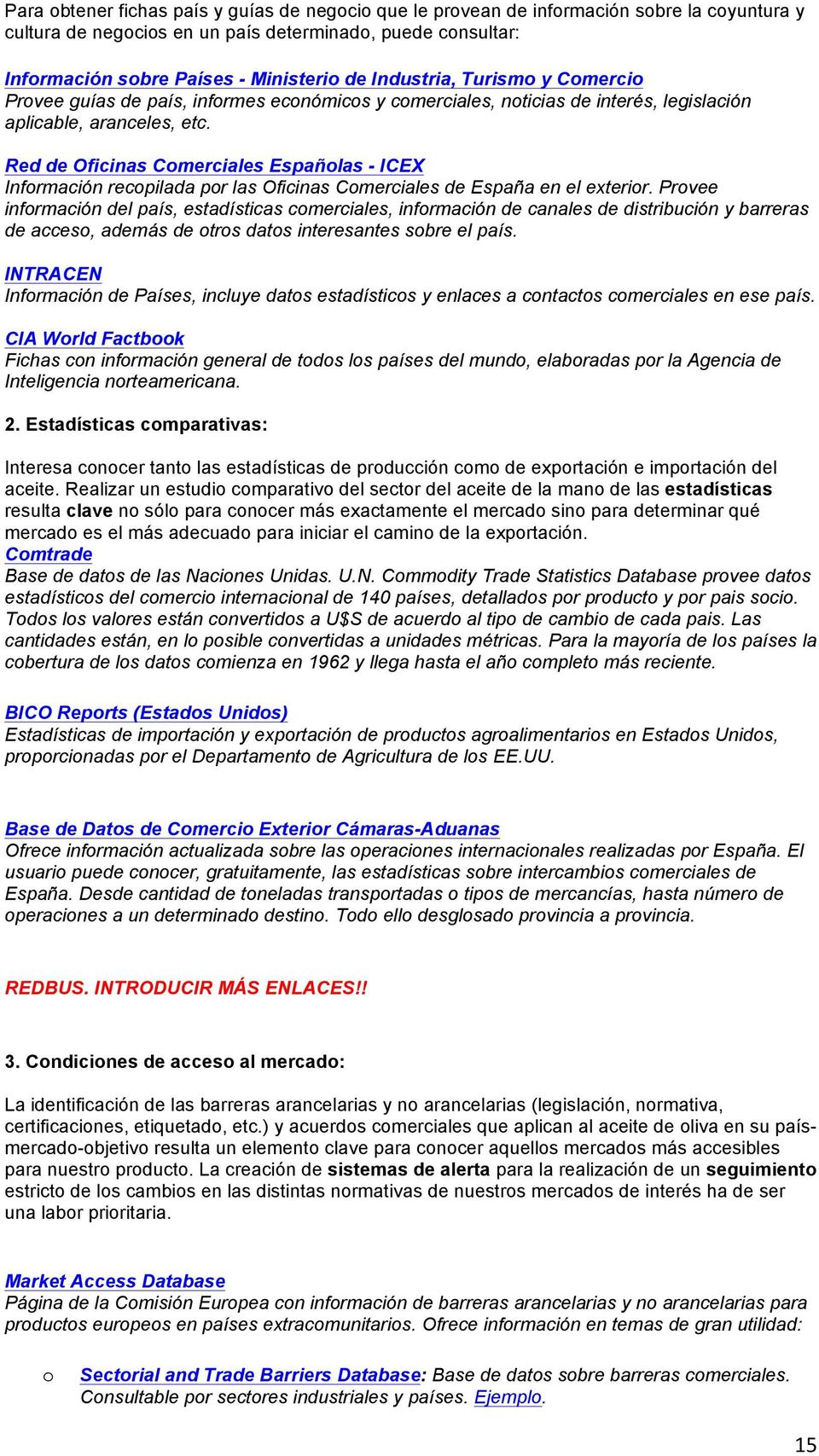 Red de Oficinas Comerciales Españolas - ICEX Información recopilada por las Oficinas Comerciales de España en el exterior.