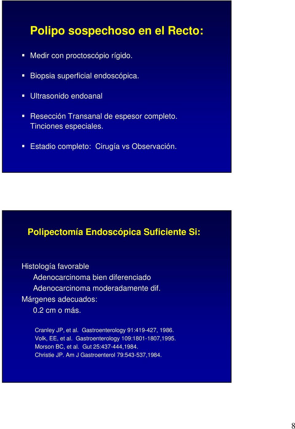 Polipectomía Endoscópica Suficiente Si: Histología favorable Adenocarcinoma bien diferenciado Adenocarcinoma moderadamente dif.