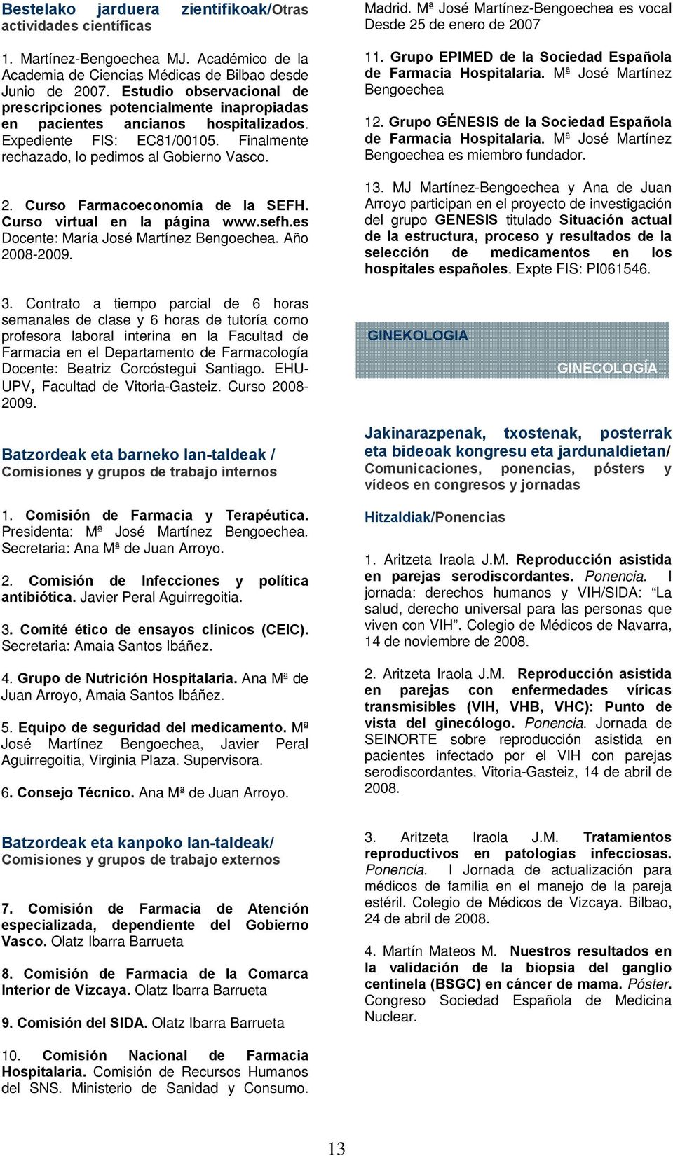 Curso Farmacoeconomía de la SEFH. Curso virtual en la página www.sefh.es Docente: María José Martínez Bengoechea. Año 2008-2009. Madrid.