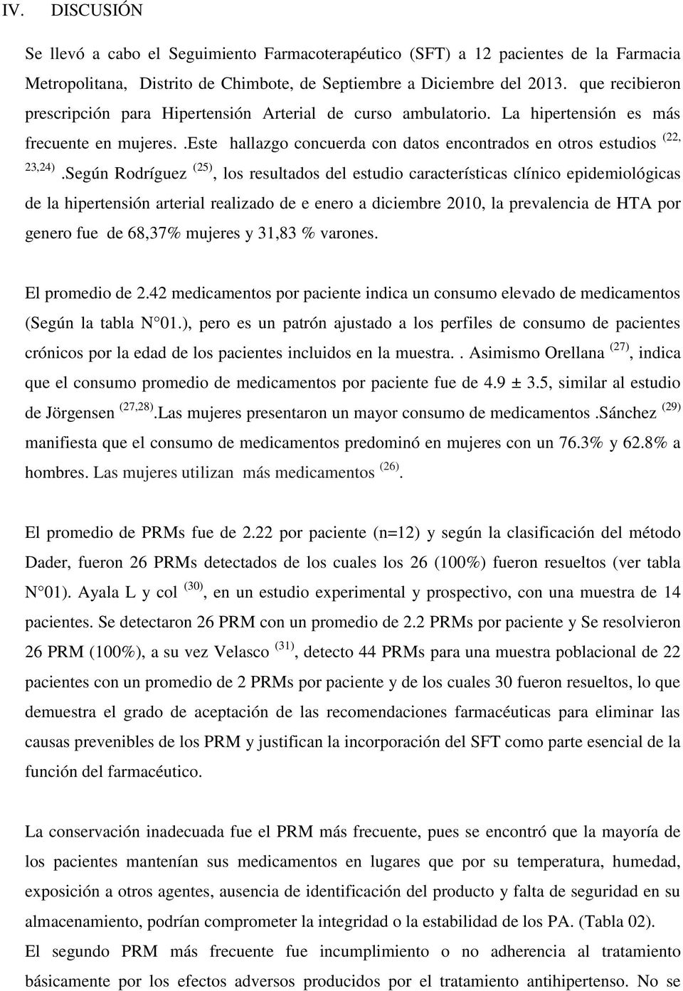 Según Rodríguez (25), los resultados del estudio características clínico epidemiológicas de la hipertensión arterial realizado de e enero a diciembre 2010, la prevalencia de HTA por genero fue de