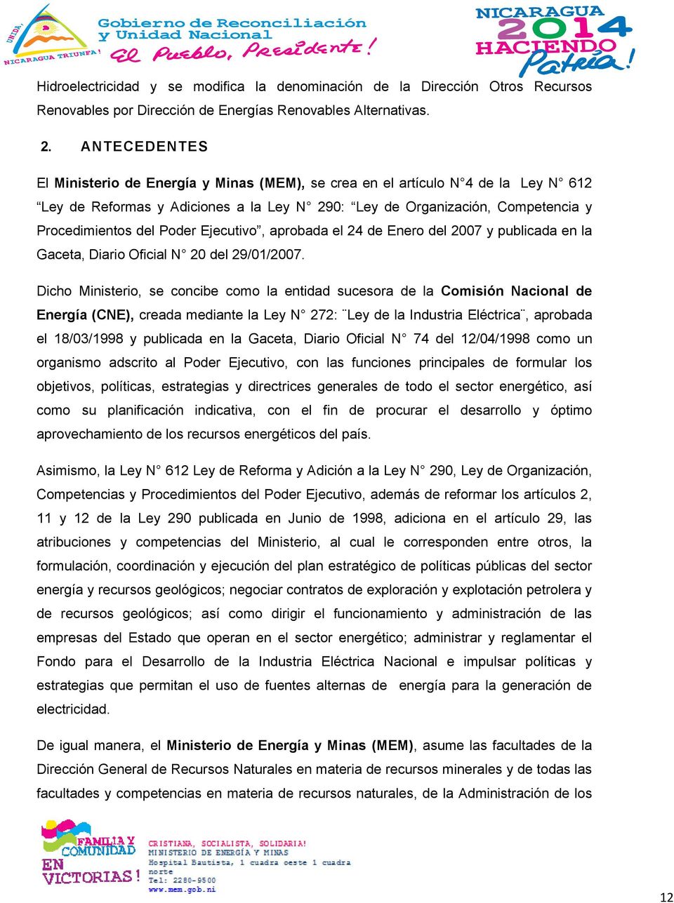 Ejecutivo, aprobada el 24 de Enero del 2007 y publicada en la Gaceta, Diario Oficial N 20 del 29/01/2007.