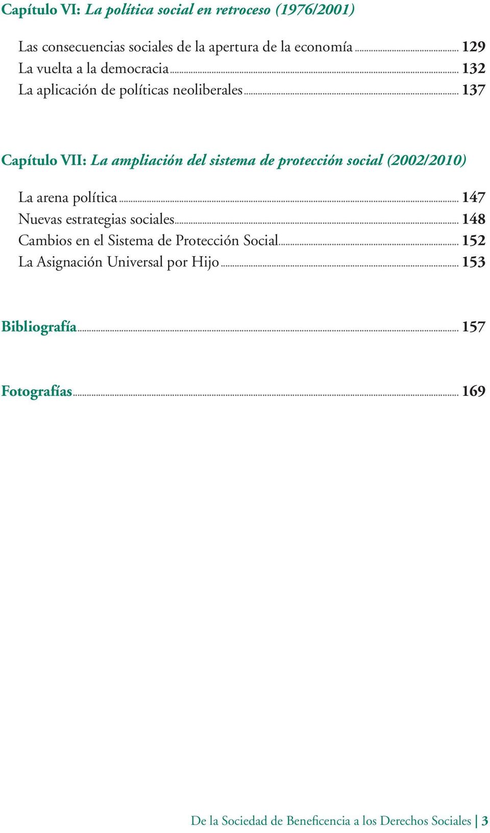 .. 137 Capítulo VII: La ampliación del sistema de protección social (2002/2010) La arena política.