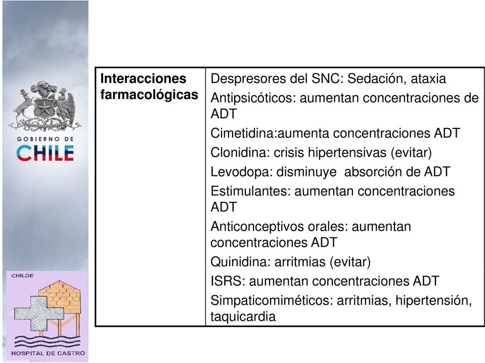 absorción de ADT Estimulantes: aumentan concentraciones ADT Anticonceptivos orales: aumentan concentraciones ADT