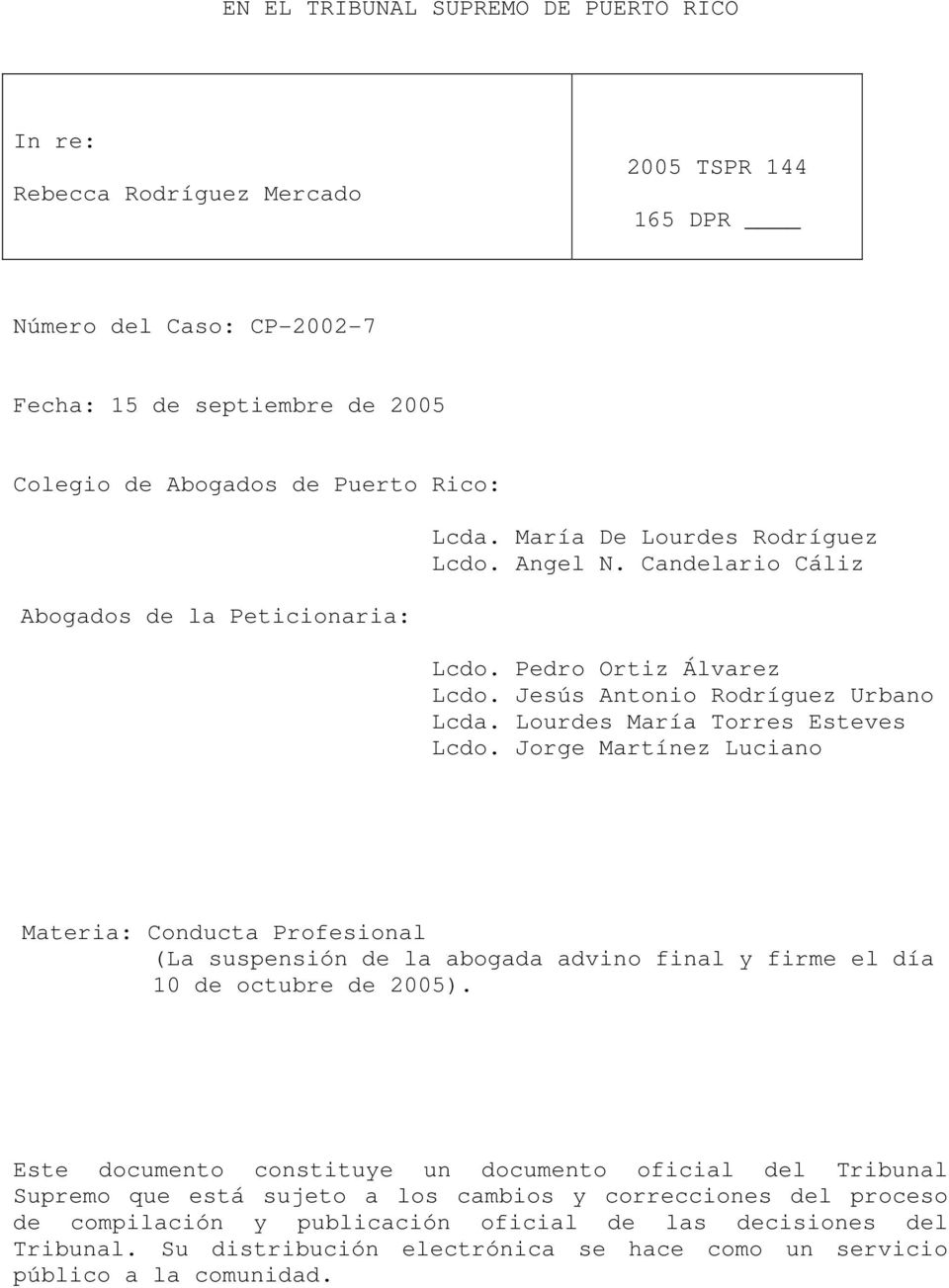 Jorge Martínez Luciano Materia: Conducta Profesional (La suspensión de la abogada advino final y firme el día 10 de octubre de 2005).