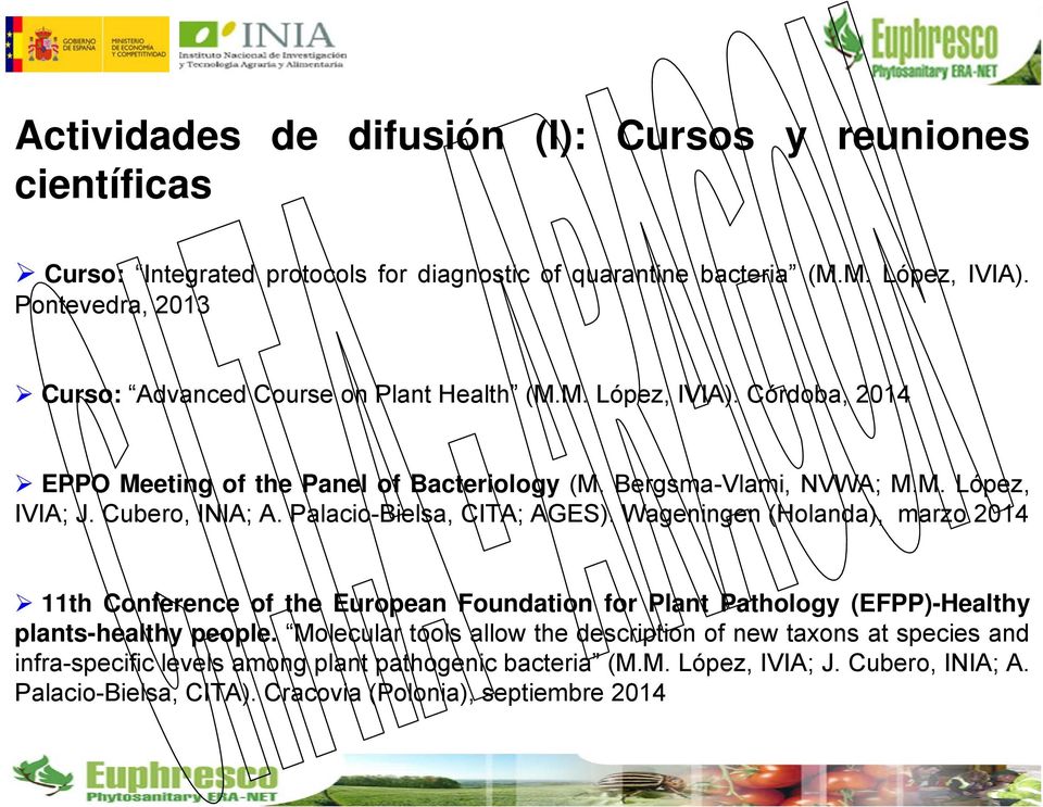 Cubero, INIA; A. Palacio-Bielsa, CITA; AGES). Wageningen (Holanda), marzo 2014 11th Conference of the European Foundation for Plant Pathology (EFPP)-Healthy plants-healthy people.
