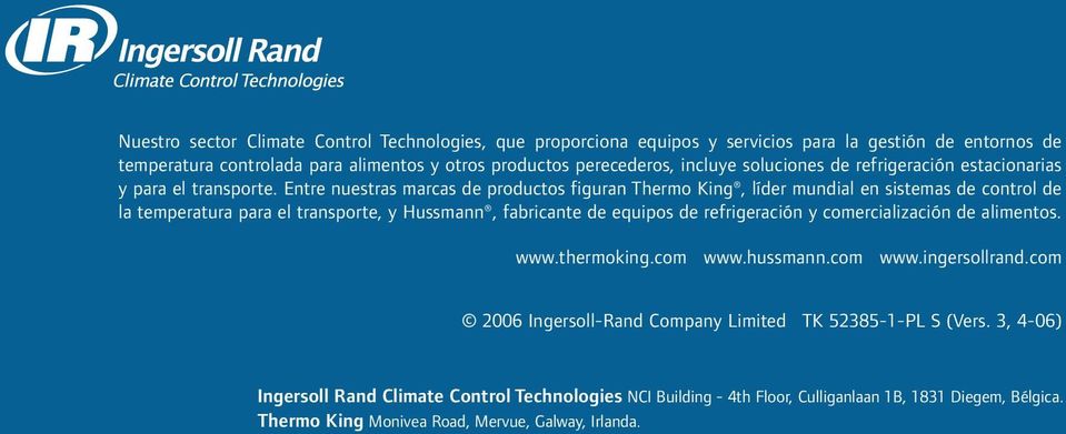 Entre nuestras marcas de productos figuran Thermo King, líder mundial en sistemas de control de la temperatura para el transporte, y Hussmann, fabricante de equipos de refrigeración y