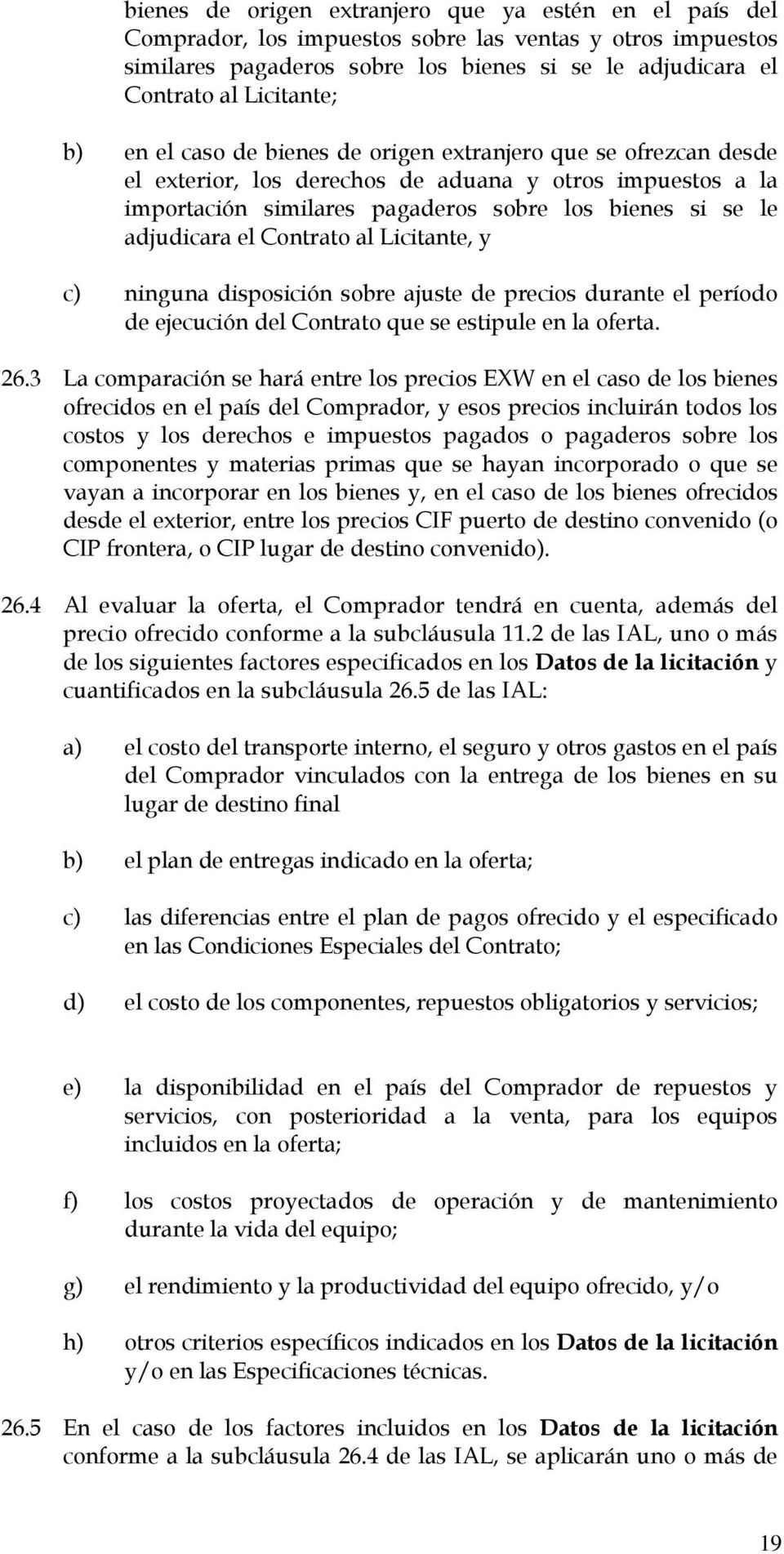 Contrato al Licitante, y c) ninguna disposición sobre ajuste de precios durante el período de ejecución del Contrato que se estipule en la oferta. 26.