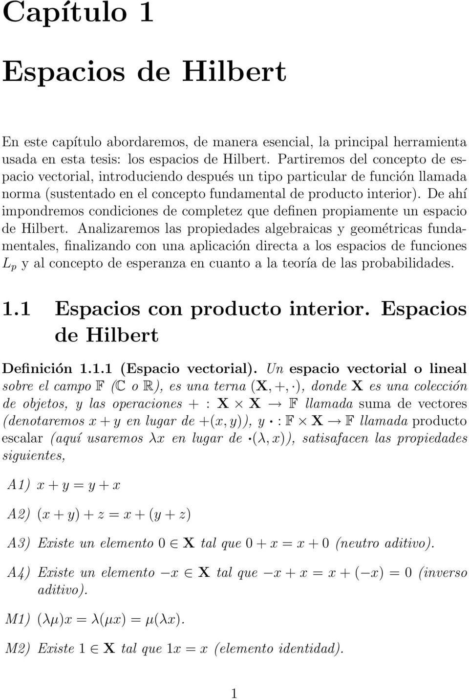 De ahí impondremos condiciones de completez que definen propiamente un espacio de Hilbert.