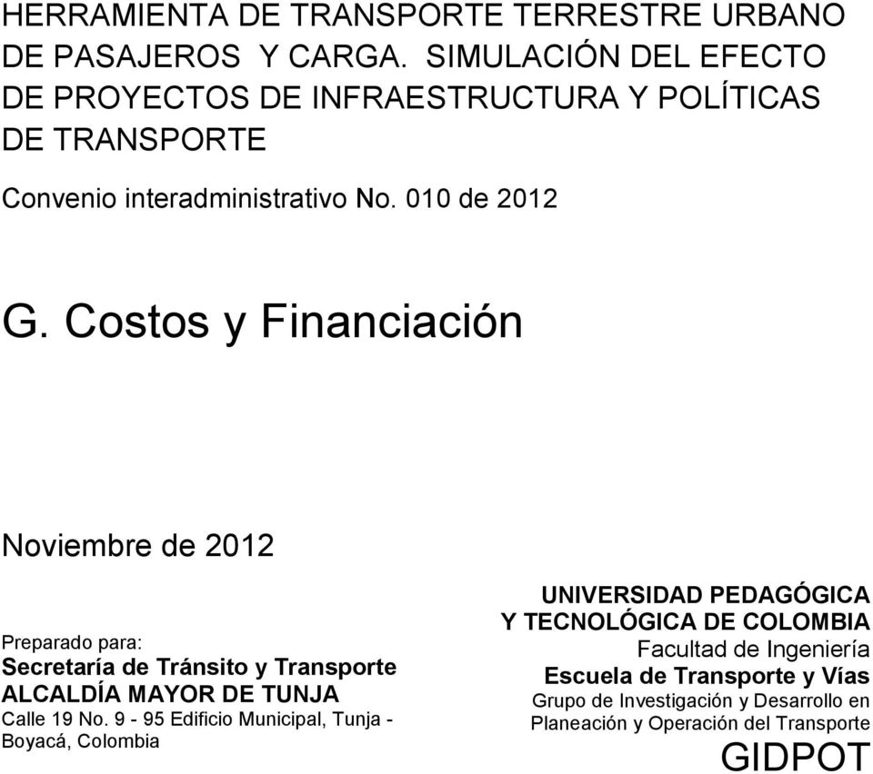 Costos y Financiación Noviembre de 2012 Preparado para: Secretaría de Tránsito y Transporte ALCALDÍA MAYOR DE TUNJA Calle 19 No.