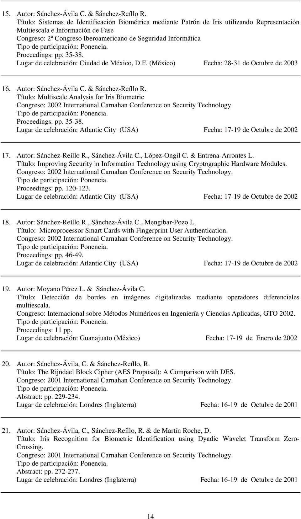 Proceedings: pp. 35-38. Lugar de celebración: Ciudad de México, D.F. (México) Fecha: 28-31 de Octubre de 2003 16. Autor: Sánchez-Ávila C. & Sánchez-Reíllo R.