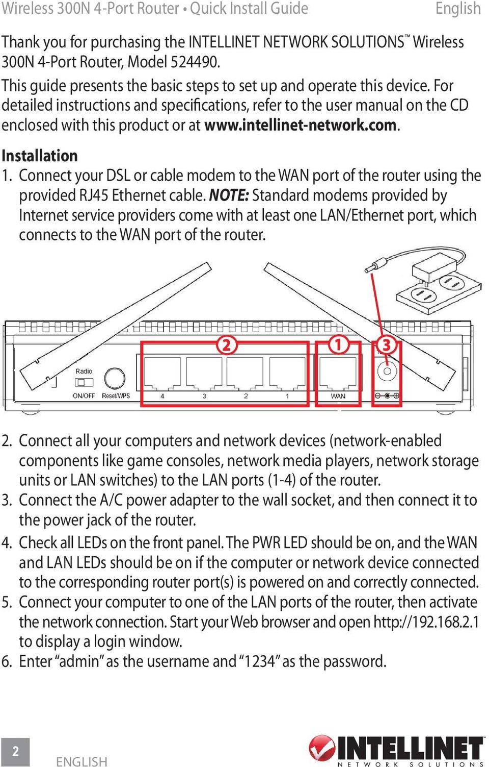 intellinet-network.com. Installation 1. Connect your DSL or cable modem to the WAN port of the router using the provided RJ45 Ethernet cable.