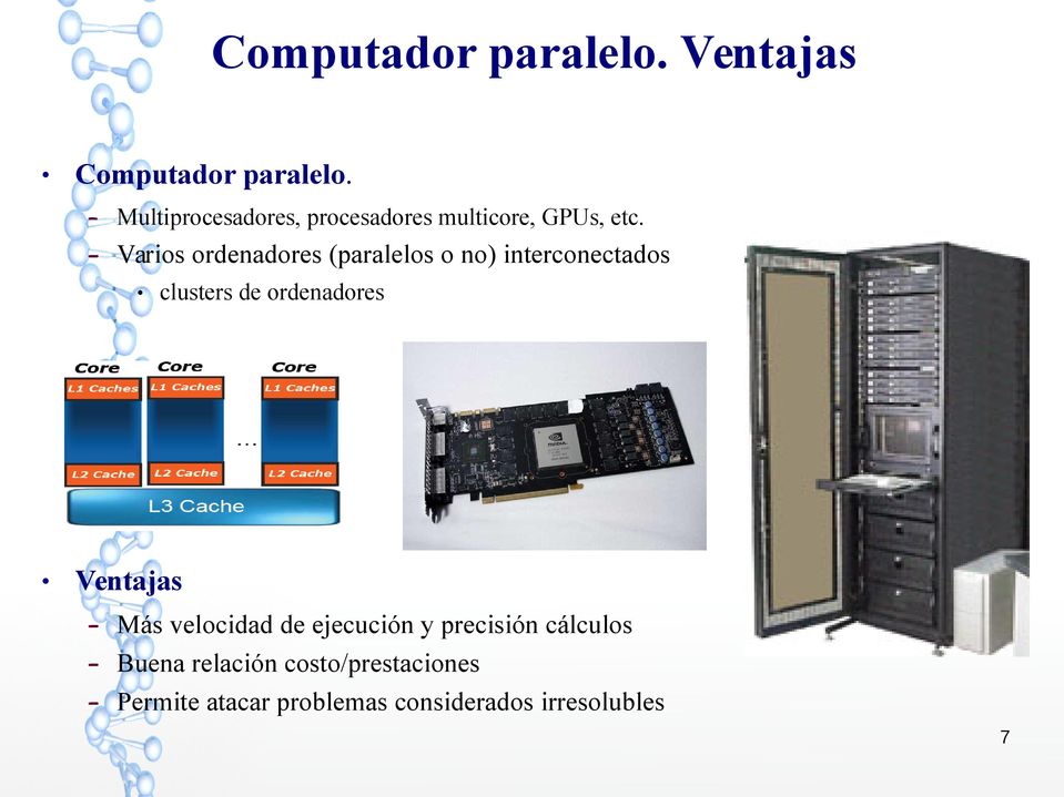Varios ordenadores (paralelos o no) interconectados clusters de ordenadores