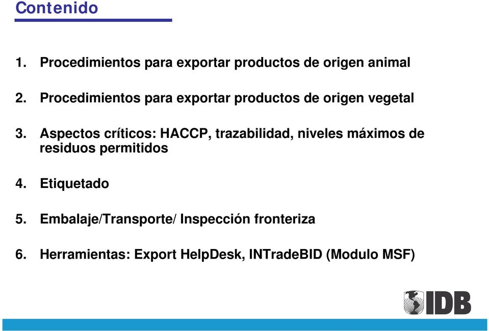 Aspectos críticos: HACCP, trazabilidad, niveles máximos de residuos permitidos 4.