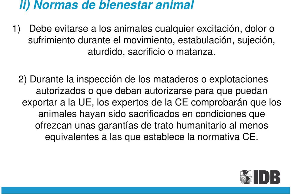 2) Durante la inspección de los mataderos o explotaciones autorizados o que deban autorizarse para que puedan exportar a la UE,