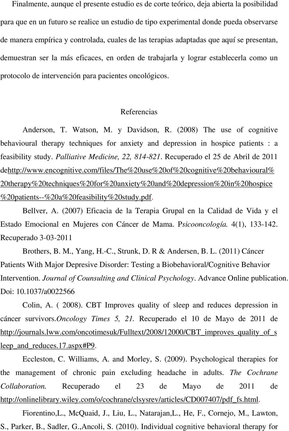 oncológicos. Referencias Anderson, T. Watson, M. y Davidson, R. (2008) The use of cognitive behavioural therapy techniques for anxiety and depression in hospice patients : a feasibility study.