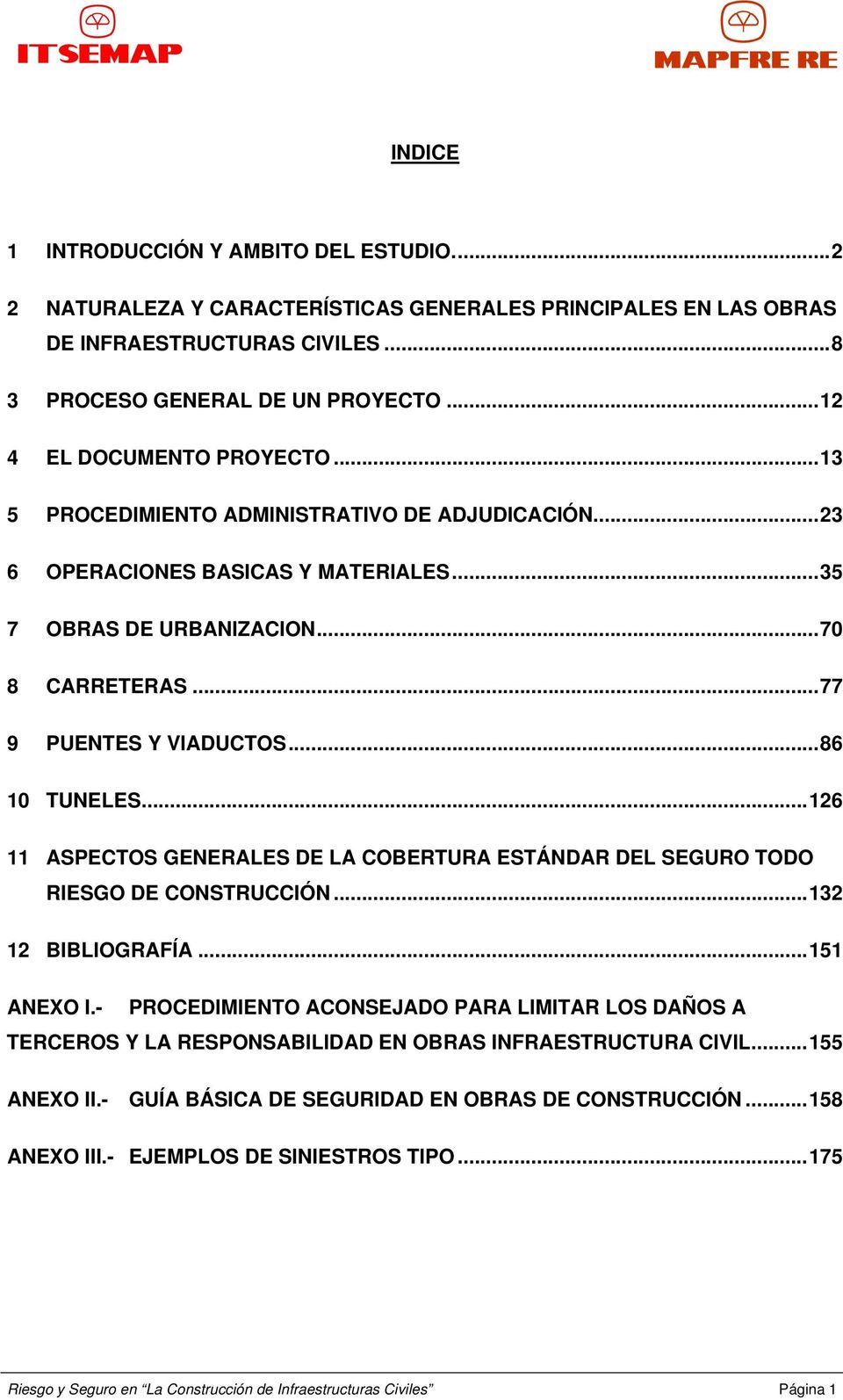 ..86 10 TUNELES...126 11 ASPECTOS GENERALES DE LA COBERTURA ESTÁNDAR DEL SEGURO TODO RIESGO DE CONSTRUCCIÓN...132 12 BIBLIOGRAFÍA...151 ANEXO I.