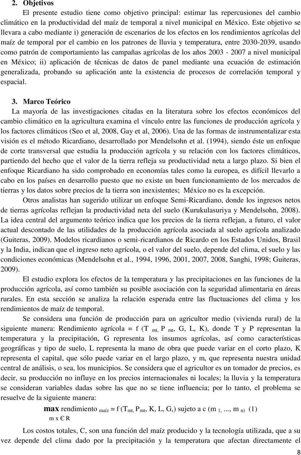 2030-2039, usando como patrón de comportamiento las campañas agrícolas de los años 2003-2007 a nivel municipal en México; ii) aplicación de técnicas de datos de panel mediante una ecuación de