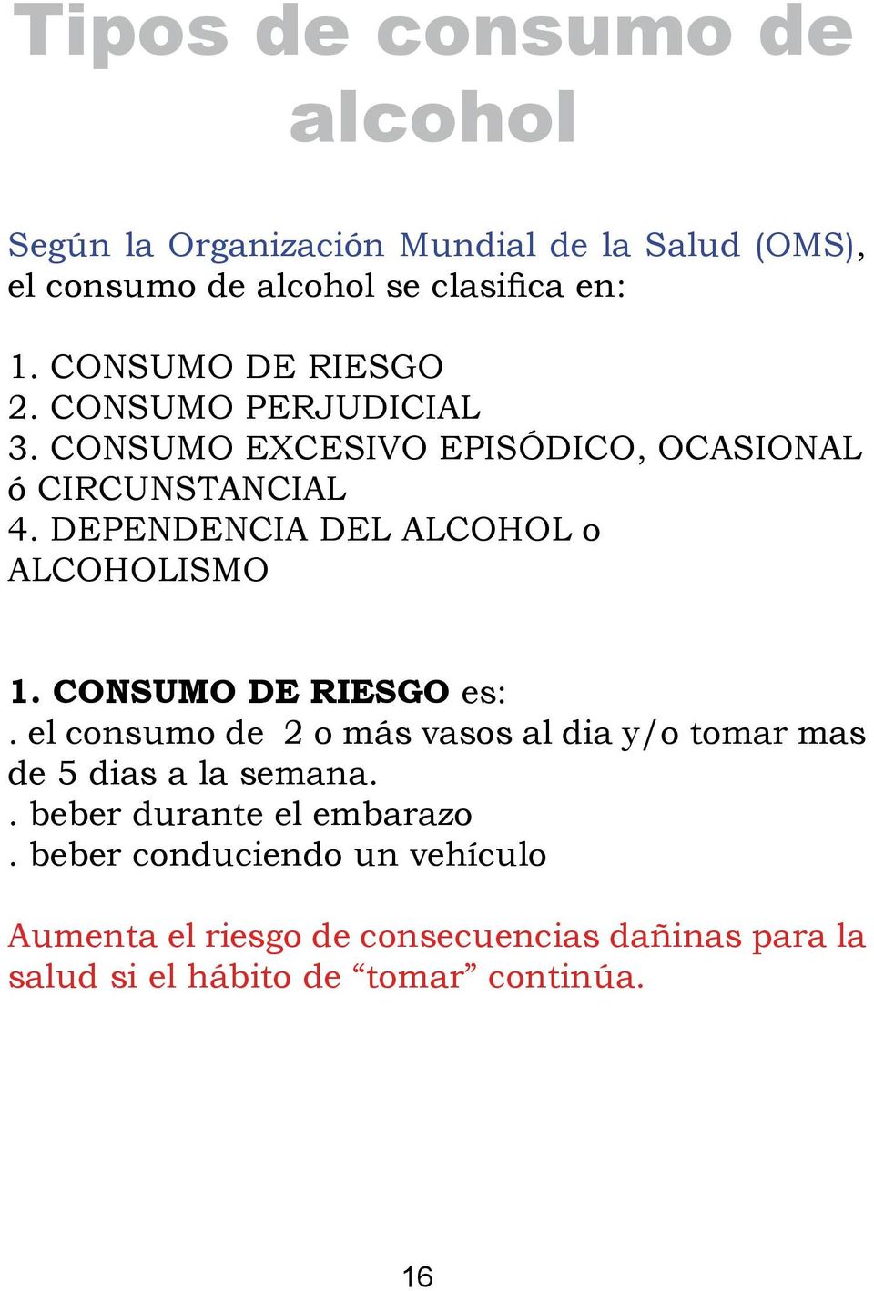 DEPENDENCIA DEL ALCOHOL o ALCOHOLISMO 1. CONSUMO DE RIESGO es:.