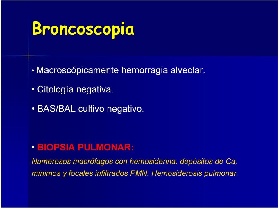 BIOPSIA PULMONAR: Numerosos macrófagos con hemosiderina,