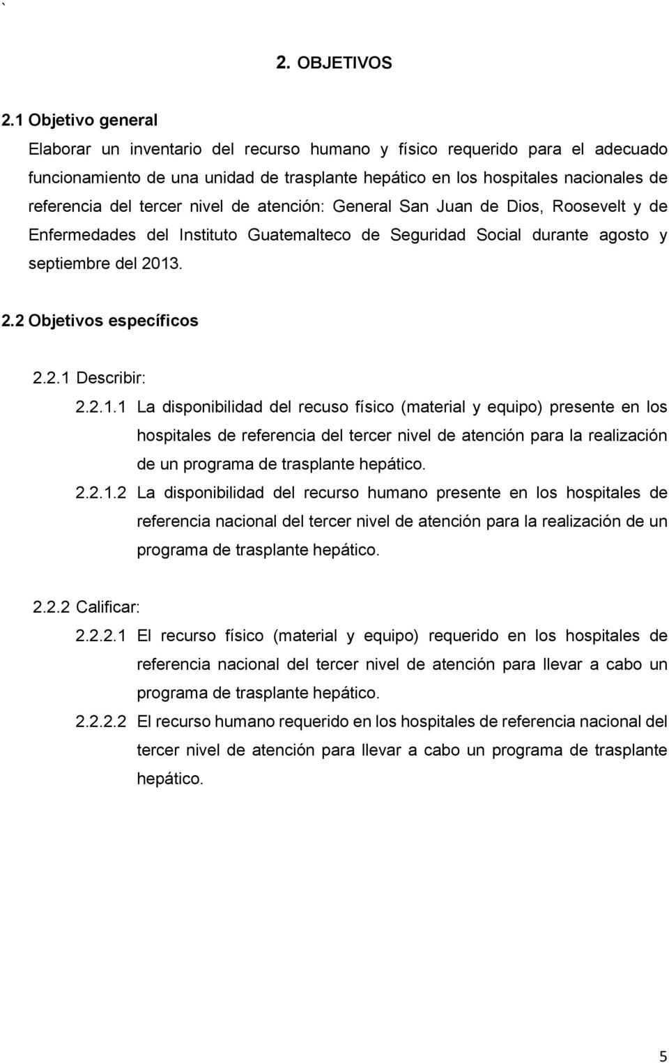 tercer nivel de atención: General San Juan de Dios, Roosevelt y de Enfermedades del Instituto Guatemalteco de Seguridad Social durante agosto y septiembre del 2013. 2.2 Objetivos específicos 2.2.1 Describir: 2.