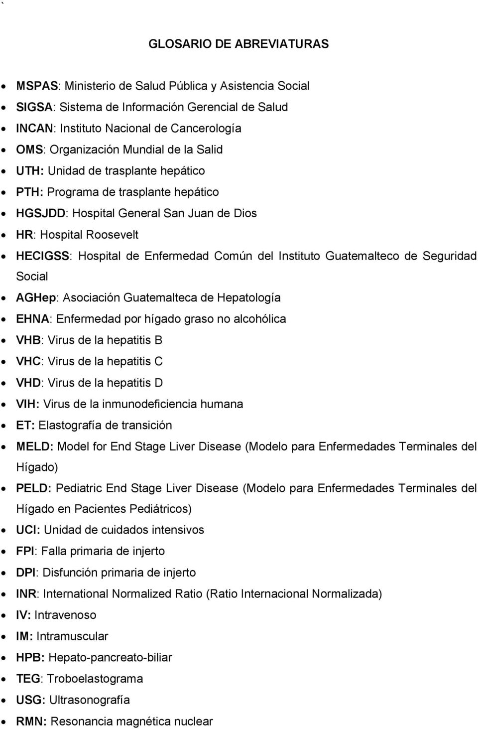Guatemalteco de Seguridad Social AGHep: Asociación Guatemalteca de Hepatología EHNA: Enfermedad por hígado graso no alcohólica VHB: Virus de la hepatitis B VHC: Virus de la hepatitis C VHD: Virus de