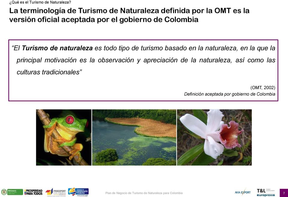 gobierno de Colombia El Turismo de naturaleza es todo tipo de turismo basado en la naturaleza, en la