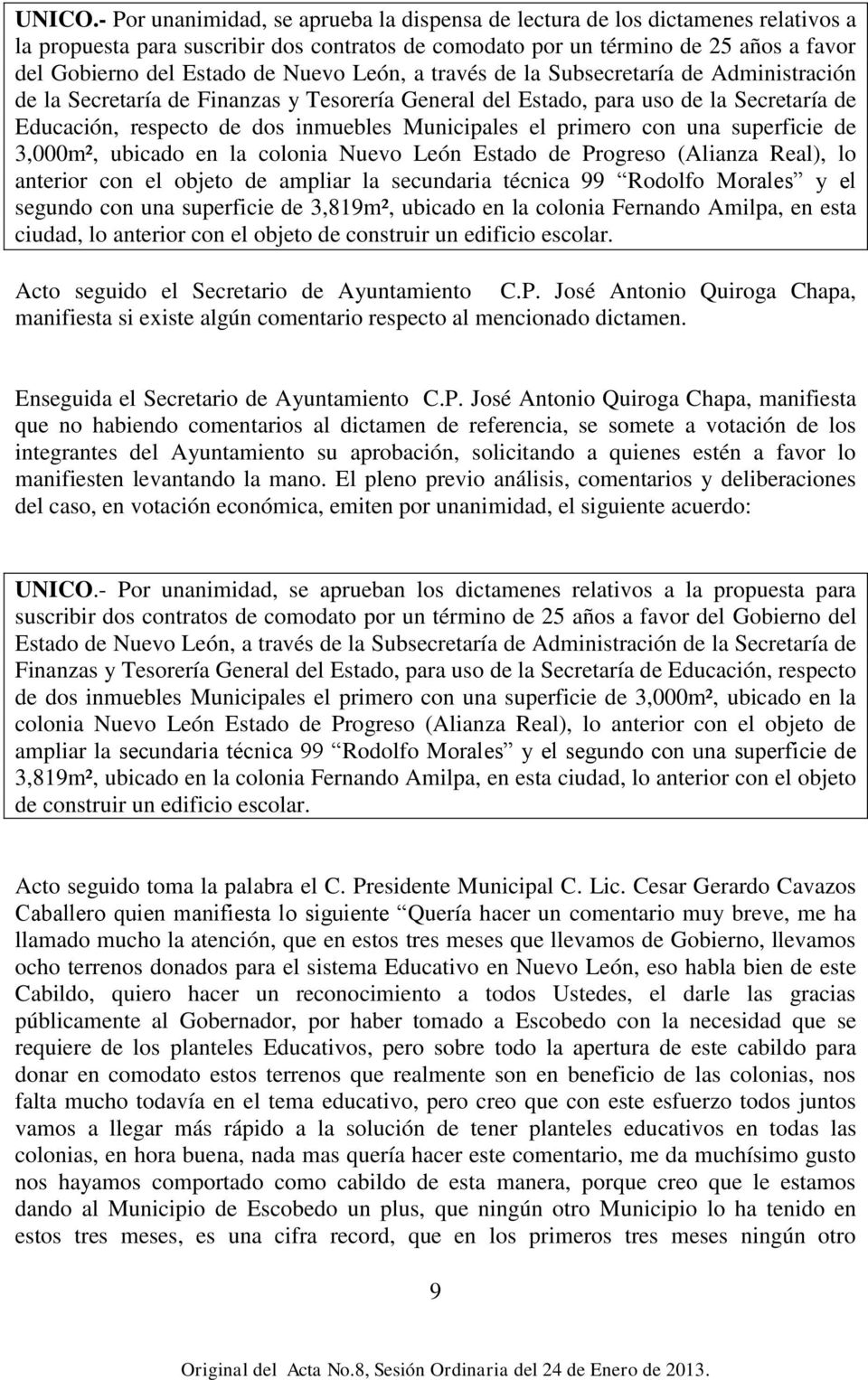 Nuevo León, a través de la Subsecretaría de Administración de la Secretaría de Finanzas y Tesorería General del Estado, para uso de la Secretaría de Educación, respecto de dos inmuebles Municipales