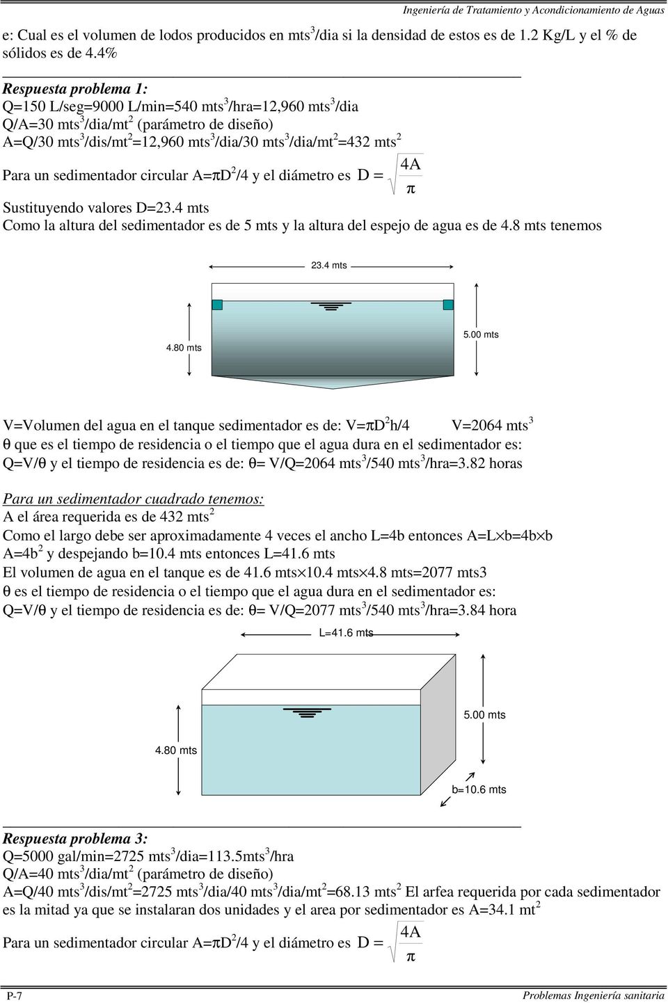 Para un sedimentador circular A=πD 2 /4 y el diámetro es D = Sustituyendo valores D=23.4 mts Como la altura del sedimentador es de 5 mts y la altura del espejo de agua es de 4.8 mts tenemos 4A π 23.