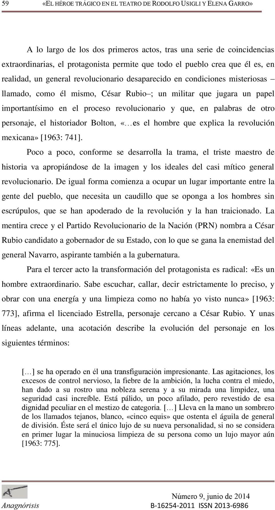revolucionario y que, en palabras de otro personaje, el historiador Bolton, «es el hombre que explica la revolución mexicana» [1963: 741].