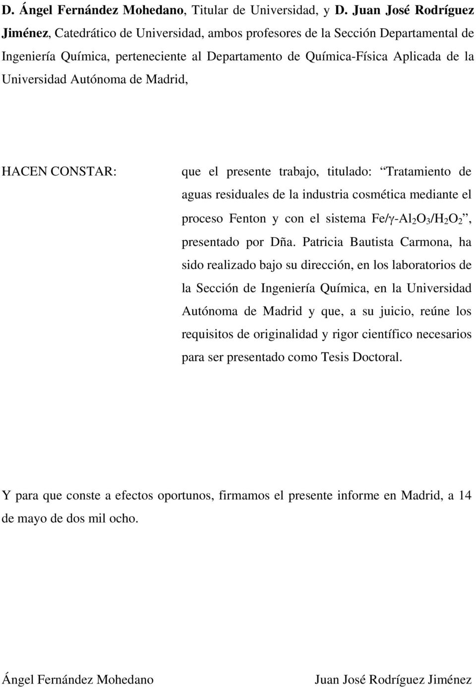 Autónoma de Madrid, HACEN CONSTAR: que el presente trabajo, titulado: Tratamiento de aguas residuales de la industria cosmética mediante el proceso Fenton y con el sistema Fe/γ-Al 2 O 3 /H 2 O 2,