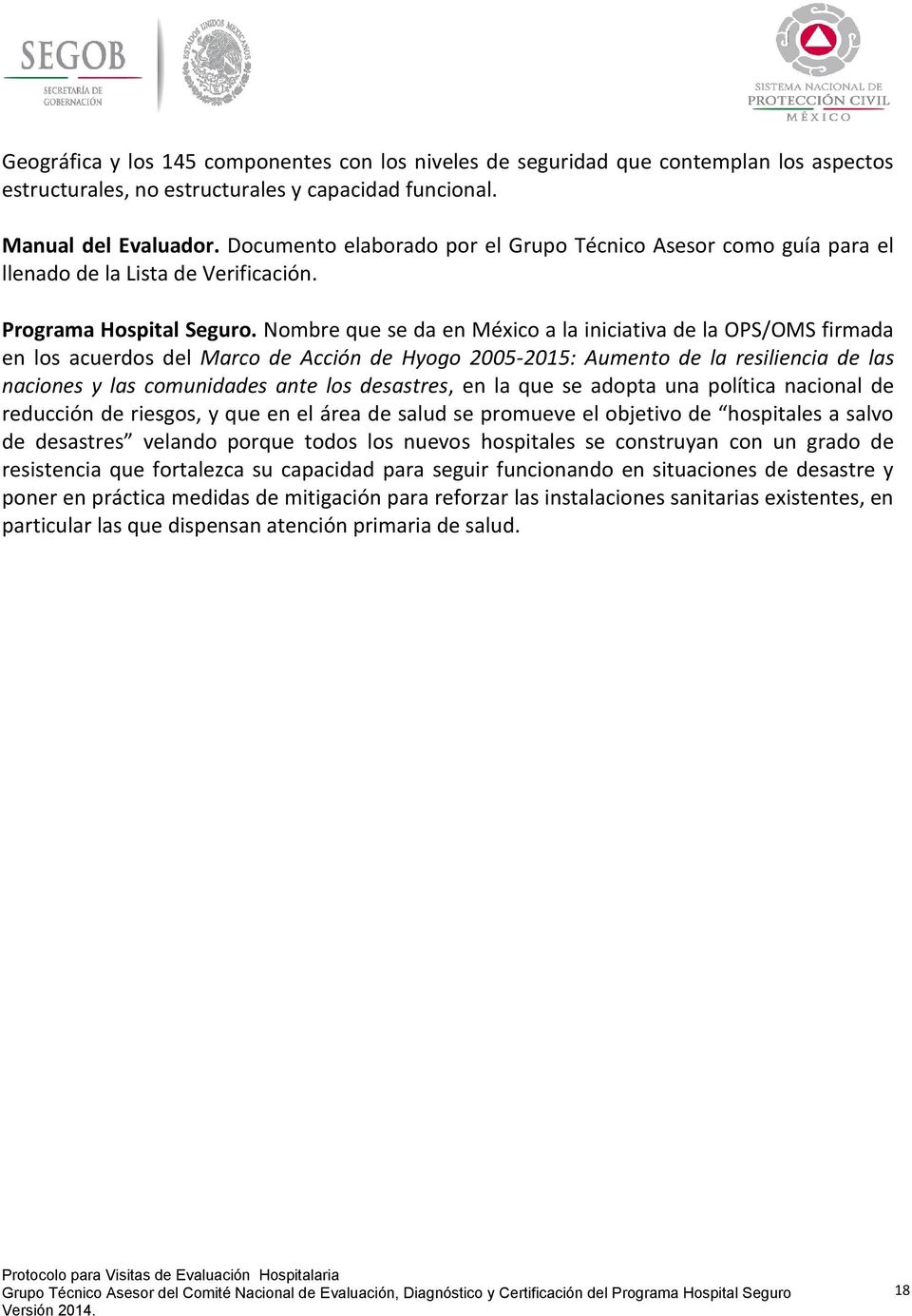 Nombre que se da en México a la iniciativa de la OPS/OMS firmada en los acuerdos del Marco de Acción de Hyogo 2005-2015: Aumento de la resiliencia de las naciones y las comunidades ante los