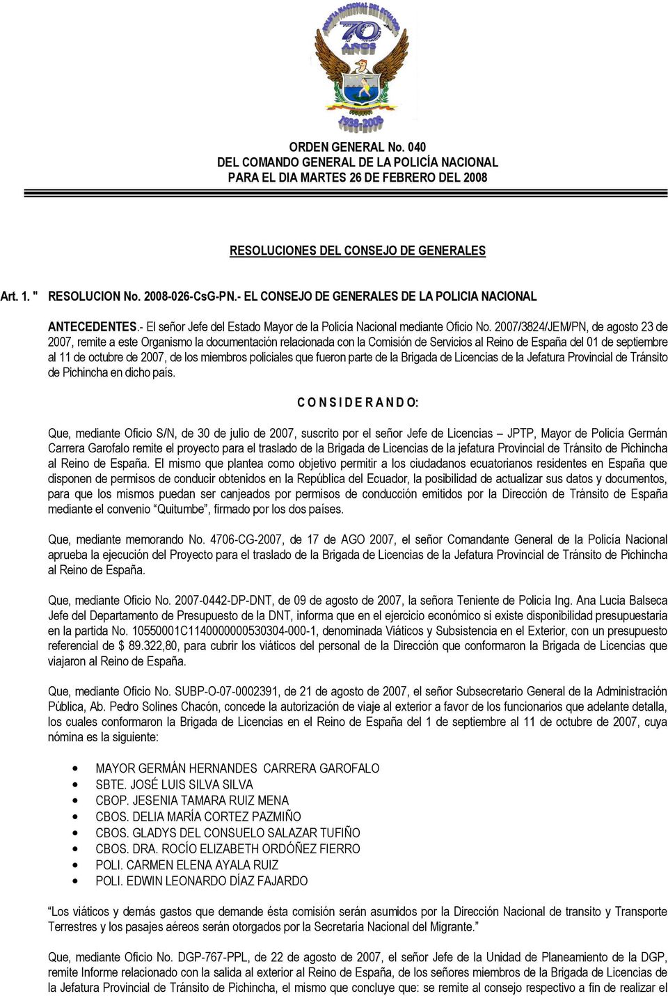 2007/3824/JEM/PN, de agosto 23 de 2007, remite a este Organismo la documentación relacionada con la Comisión de Servicios al Reino de España del 01 de septiembre al 11 de octubre de 2007, de los