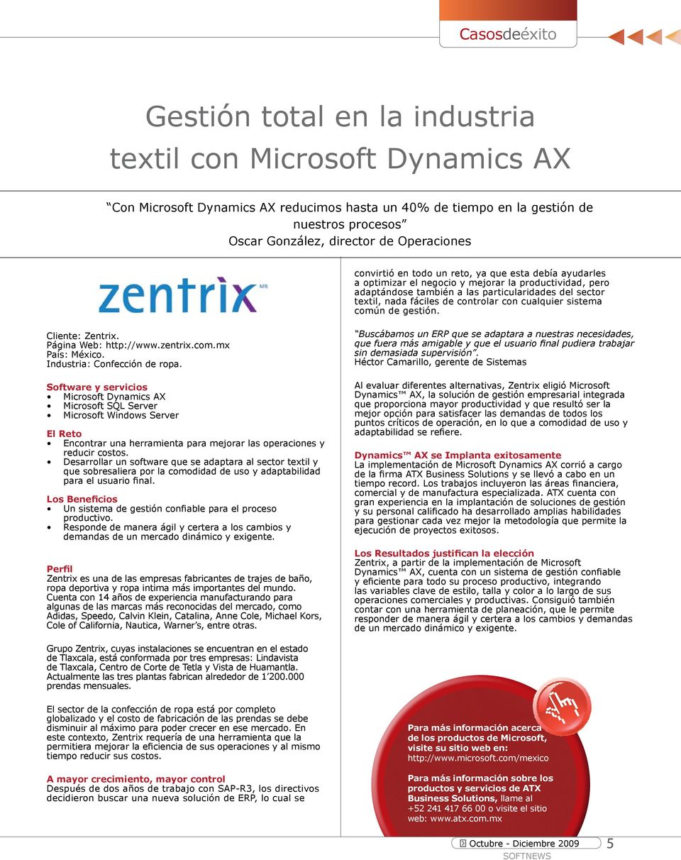 de controlar con cualquier sistema común de gestión. Cliente: Zentrix. Página Web: http://www.zentrix.com.mx País: México. Industria: Confección de ropa.