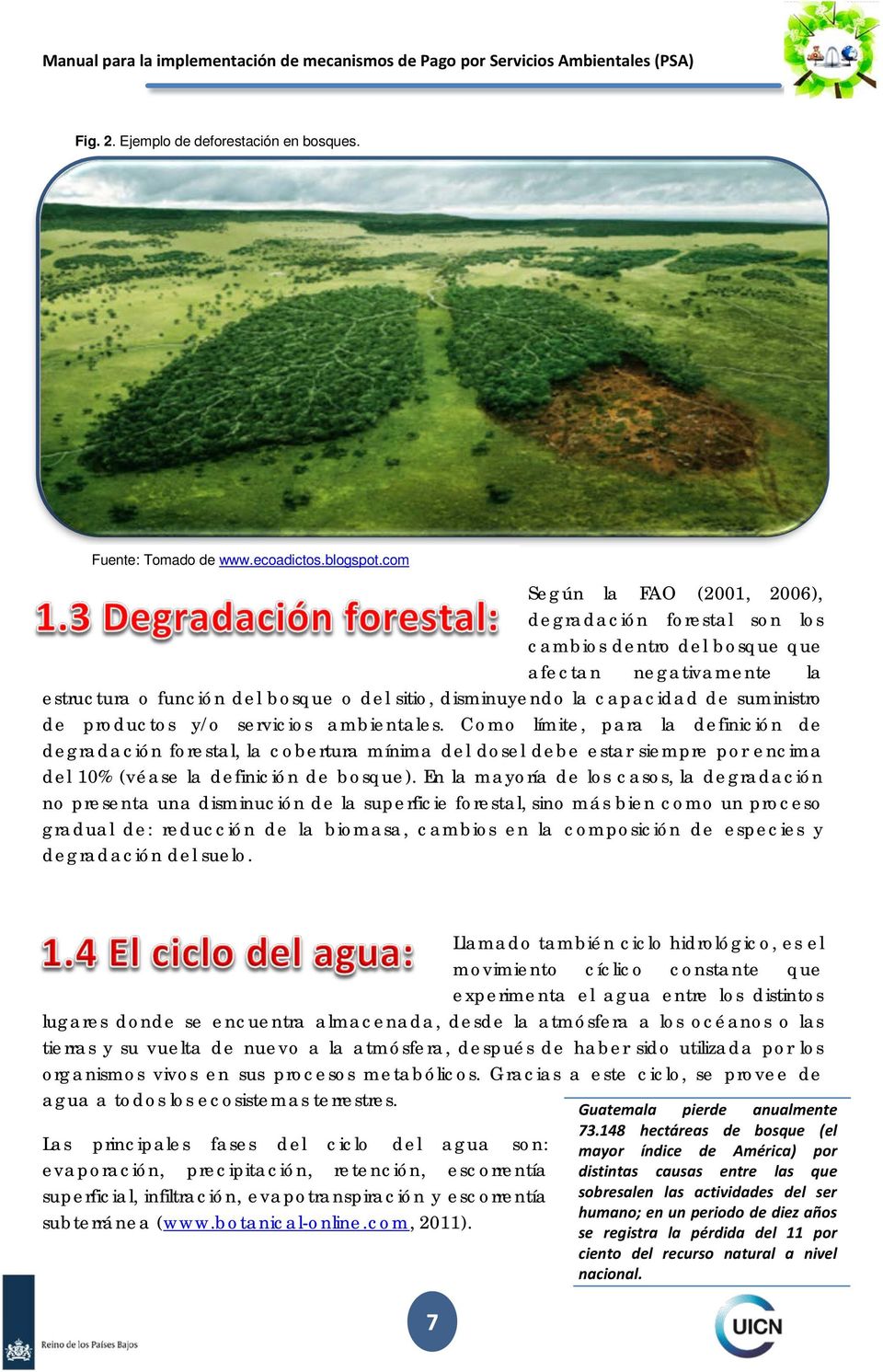 de productos y/o servicios ambientales. Como límite, para la definición de degradación forestal, la cobertura mínima del dosel debe estar siempre por encima del 10% (véase la definición de bosque).