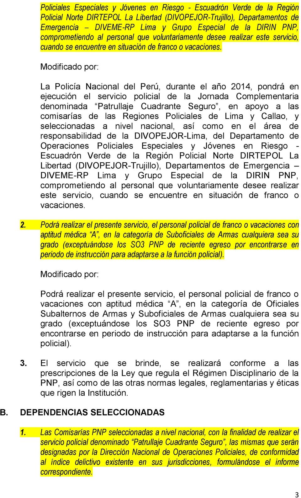 La Policía Nacional del Perú, durante el año 2014, pondrá en ejecución el servicio policial de la Jornada Complementaria denominada Patrullaje Cuadrante Seguro, en apoyo a las comisarías de las