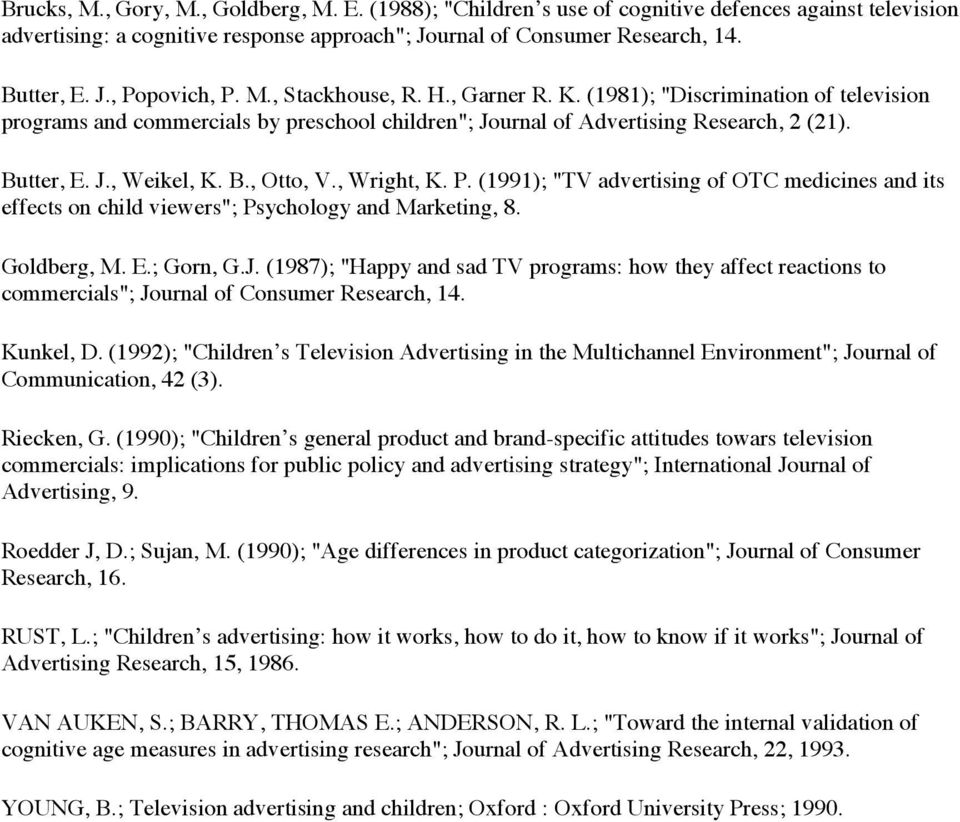 , Wright, K. P. (1991); "TV advertising of OTC medicines and its effects on child viewers"; Psychology and Marketing, 8. Goldberg, M. E.; Gorn, G.J.