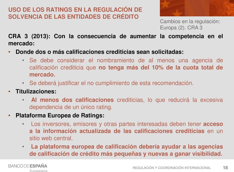 Titulizaciones: Al menos dos calificaciones crediticias, lo que reducirá la excesiva dependencia de un único rating. Plataforma Europea de Ratings: Cambios en la regulación: Europa (2).