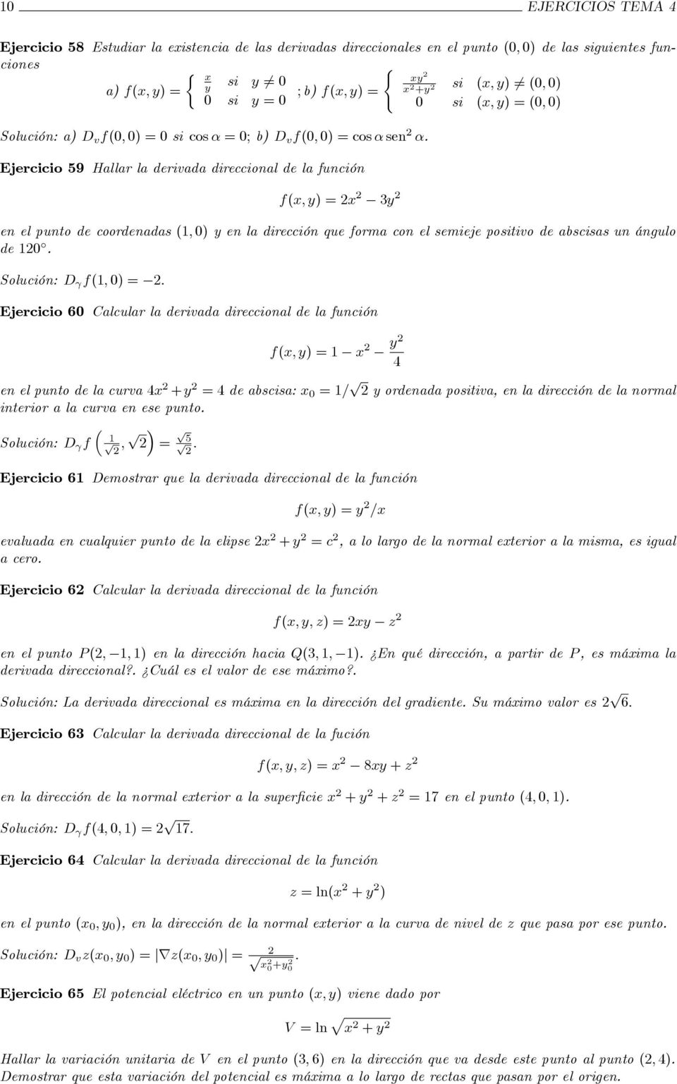 Solución: D f1; 0) = : Ejercicio 60 Calcular la derivada direccional de la función 1 en el punto de la curva 4 + = 4 de abscisa: 0 = 1= p ordenada positiva, en la dirección de la normal interior a la