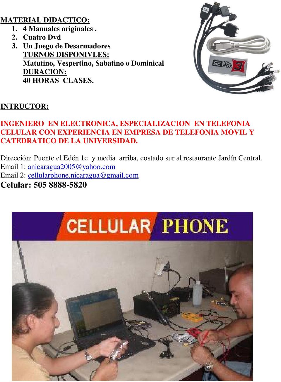 INTRUCTOR: INGENIERO EN ELECTRONICA, ESPECIALIZACION EN TELEFONIA CELULAR CON EXPERIENCIA EN EMPRESA DE TELEFONIA MOVIL Y