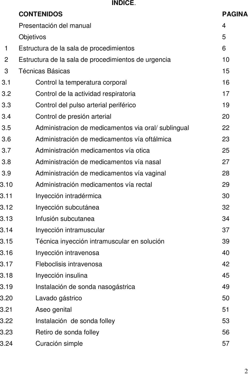 5 Administracion de medicamentos via oral/ sublingual 22 3.6 Administración de medicamentos vía oftálmica 23 3.7 Administración medicamentos vía otica 25 3.