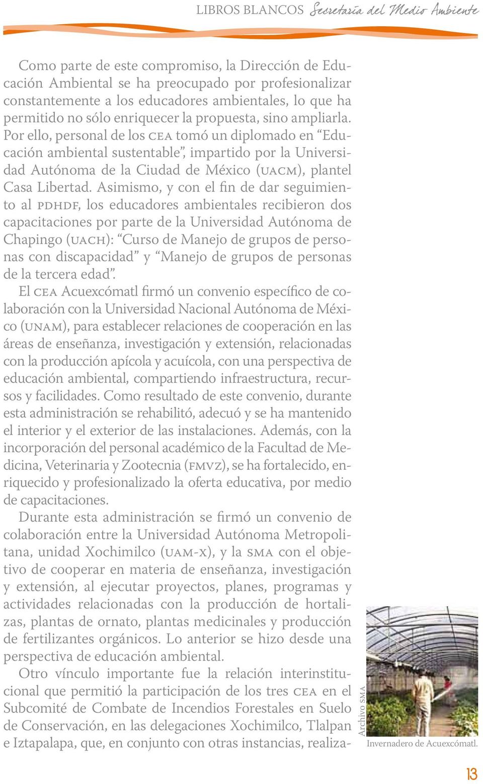 Por ello, personal de los cea tomó un diplomado en Educación ambiental sustentable, impartido por la Universidad Autónoma de la Ciudad de México (uacm), plantel Casa Libertad.