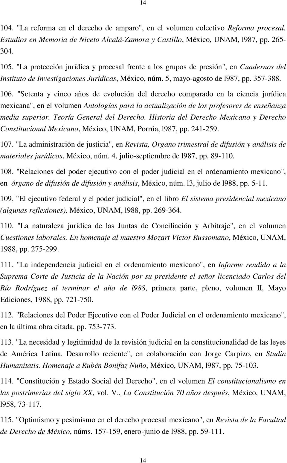 "Setenta y cinco años de evolución del derecho comparado en la ciencia jurídica mexicana", en el volumen Antologías para la actualización de los profesores de enseñanza media superior.