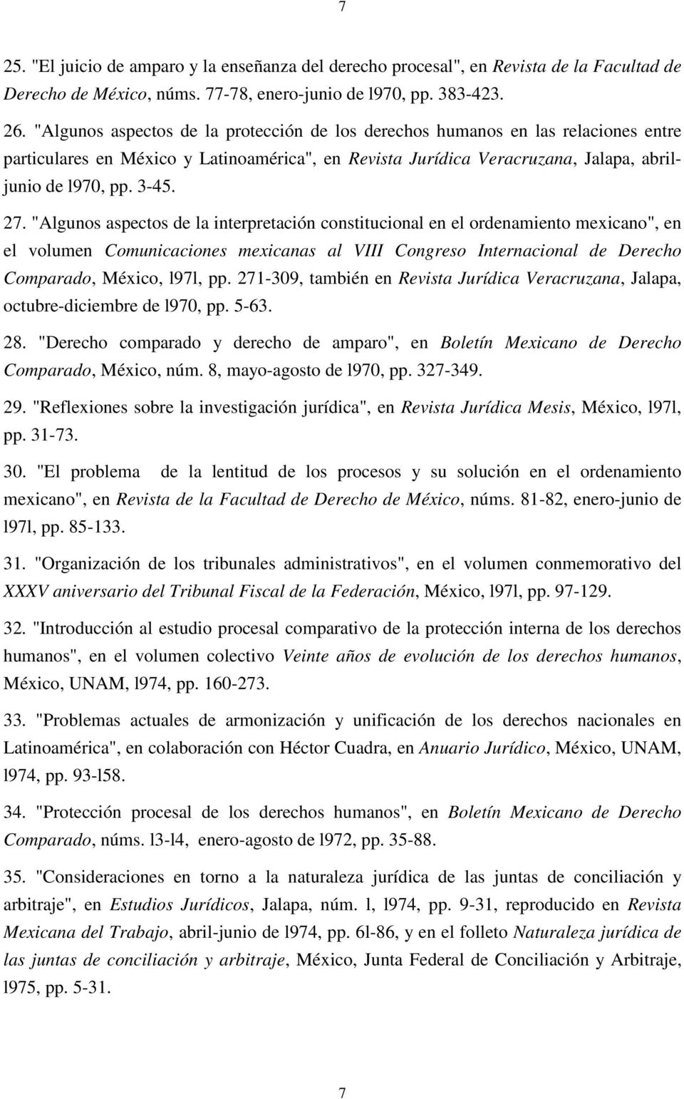 "Algunos aspectos de la interpretación constitucional en el ordenamiento mexicano", en el volumen Comunicaciones mexicanas al VIII Congreso Internacional de Derecho Comparado, México, l97l, pp.